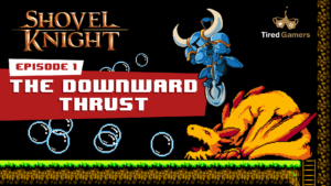 Shovel Knight Retrospective Episode 1: The Downward Thrust