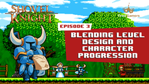 Shovel Knight Retrospective Episode 3: Progression and Power-Ups