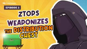 Episode 2: Ztops Weaponizes the Distribution Chest